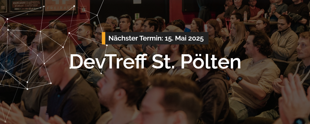 Bild eines verdunkelten Publikums bei einem DevTreff, davor der Text "Nächster Termin: 15. Mai 2025, DevTreff St. Pölten"